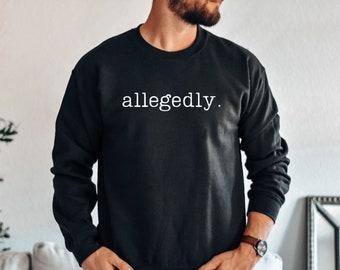 Allegedly Sweatshirt, Law Student Shirt, Law Student Gift, Lawyer Shirt, Lawyer Gift, Law School Graduate Gift, Gift for Lawyer Law School
