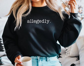 Allegedly Sweatshirt, Law Student Shirt, Law Student Gift, Lawyer Shirt, Lawyer Gift, Law School Graduate Gift, Gift for Lawyer Law School