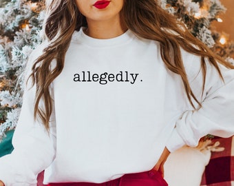Allegedly Sweatshirt, Law Student Shirt, Law Student Gift, Lawyer Shirt, Lawyer Gift, Law School Graduate Gift, Gift for Lawyer Law School