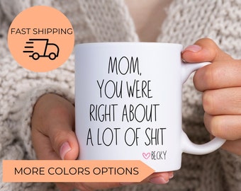 Mom You Were Right Mug Funny Mothers Day Gifts Moms Birthday Coffee Mug for Mom Funny Mugs for Mom Best Mom Ever Gifts Mom Custom Coffee Cup