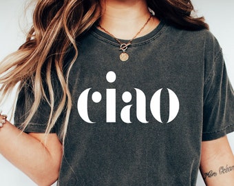 Ciao t shirt,Ciao tshirts,Ciao shirts,Ciao shirt,Ciao tshirt,Ciao t-shirt,Ciao tee shirt,  Comfort Colors,Travel Gift for her, Ciao Bella