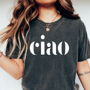 Ciao t shirt,Ciao tshirts,Ciao shirts,Ciao shirt,Ciao tshirt,Ciao t-shirt,Ciao tee shirt,  Comfort Colors,Travel Gift for her, Ciao Bella