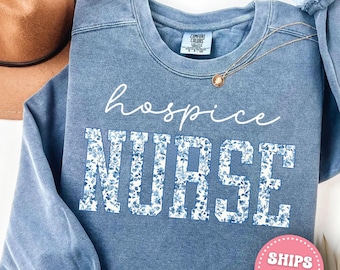 Hospice Nurse Sweatshirt Hospice Nurse Shirt, Nurse Appreciation Gift, Hospice RN Tee, Hospice Nurse Gift Tiole Nurse Shirt Nurse Week Gifts