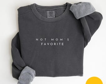 Comfort Colors Not Mom’s Favorite Sweatshirt Mom’s Favorite Daughter Sweatshirt Funny Daughter Sweatshirt Funny Family Sweatshirt