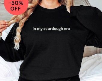 Embroidered In My Sourdough Era Sweatshirt Sourdough Starter Bread Baker Shirt Baking Gift Women's Sweatshirt Gift act of sourdough gifts