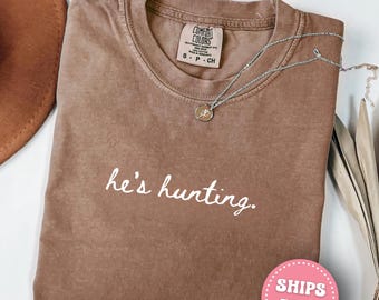 Comfort Colors® He's Hunting Shirt Hunting Wife Shirt Hunting Widow Shirt, Sports Wife Shirt, Hunting Mom Shirt, Hunting Family Tee