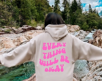 Everything Will Be Okay Hoodie, Trendy Hoodie Sweatshirt, Positive Hoodie, Gift for Her, Positive Quote Hoodie