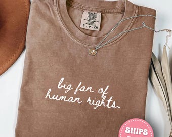 Comfort Colors Big Fan Of Human Rights Shirt, Equality Shirt, Social Justice Shirt, Political Protest Shirt, Activist Shirt.