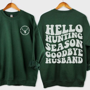 Shirt Hunting Hello Hunting Sweatshirt, Shirt Hunter wife, Hunting Shirt, Deer Hunting, Hunting season, Hello Hunting Season Goodbye Husband