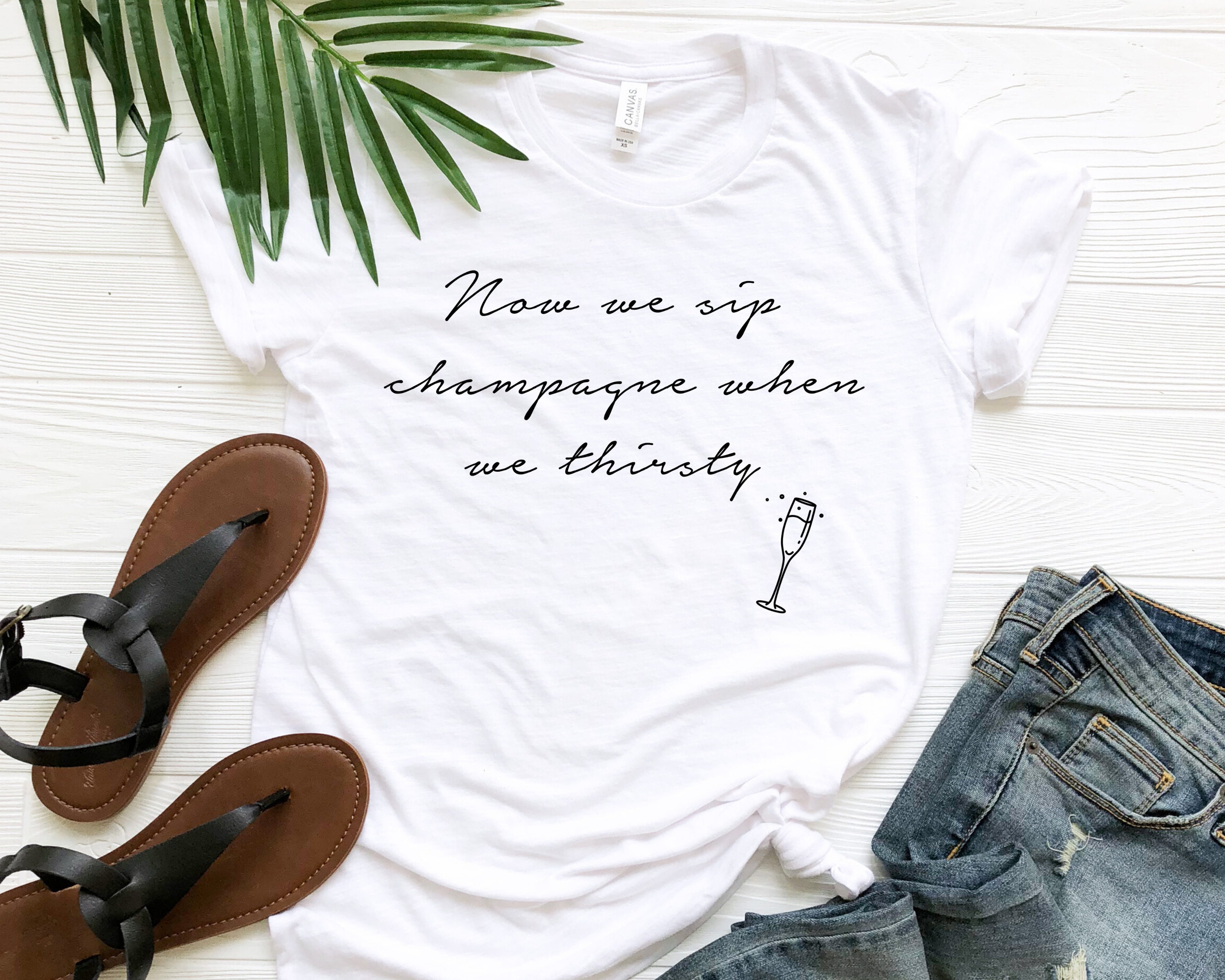 Now We Sip Champagne When We Thirsty Shirt Cute Wine Tee Etsy India