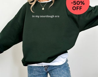 Embroidered In My Sourdough Era Sweatshirt Sourdough Starter Bread Baker Shirt Baking Gift Women's Sweatshirt Gift act of sourdough gifts
