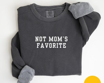 Comfort Colors Not Mom’s Favorite Sweatshirt Mom’s Favorite Daughter Sweatshirt Funny Daughter Sweatshirt Funny Family Sweatshirt