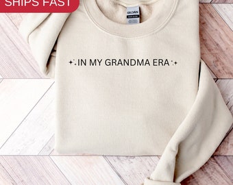 In My Grandma era sweatshirt, Grandma Era Shirt, grandma tsweatshirt, granny era, grandmother tsweatshirt, nana era