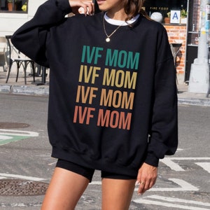 IVF Mom Sweatshirt Infertility Awareness Sweatshirt Transfer Day Crewneck Mum IVF Mommy IUI Mom Ivf Positive Vibes Ivf Mommy Ivf crewneck