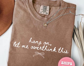 Comfort Colors® Hang On Let Me Overthink This T-Shirt, Funny Tee for Women or Men, Overthinking Tee, Sarcastic Mental Health Gift Tee
