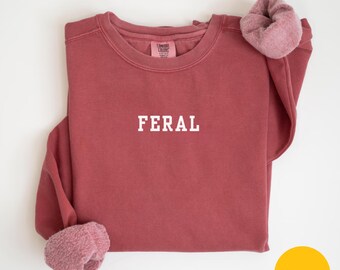 Comfort Colors Feral Sweatshirt Funny Mom Sweatshirt Sarcastic Sweatshirt Adult Humor Sweatshirt Sarcasm Sweatshirt Sweatshirt for Women