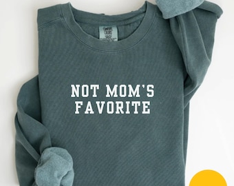 Comfort Colors Not Mom’s Favorite Sweatshirt Mom’s Favorite Daughter Sweatshirt Funny Daughter Sweatshirt Funny Family Sweatshirt
