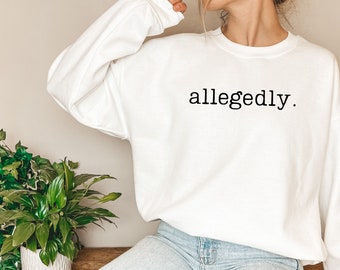 Allegedly t-shirt allegedly t shirt allegedly shirt allegedly sweatshirt for men allegedly sweater allegedly sweatshirt mens allegedly