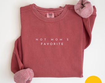 Comfort Colors Not Mom’s Favorite Sweatshirt Mom’s Favorite Daughter Sweatshirt Funny Daughter Sweatshirt Funny Family Sweatshirt
