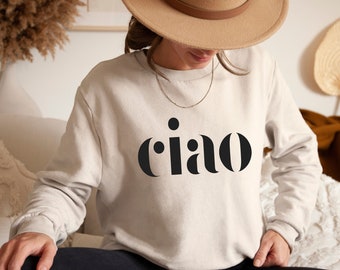 Ciao Sweatshirt-Sweatshirt for women trendy-Graphic Sweatshirt-Unisex Sweatshirt-Trendy Hoodie-Gift for travelers