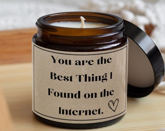 You are the best thing I found on the internet-funny candle gift-novelty candle-candle gift-gift for partner boyfriend gift-girlfriend gift