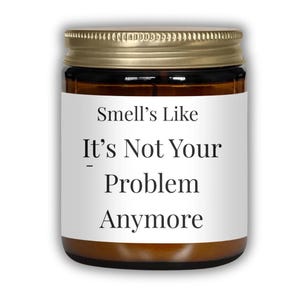 Soy Candle: Funny 'Not Your Problem Anymore' Message (Gift Box Options)