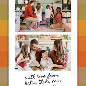 May include: Two family photos in a white frame with a plaid border. The top photo shows a family of five near a fireplace. The bottom photo shows the same family smiling. The text "with love from, katie, thom, erin and maesie" is written in cursive.
