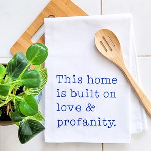 This Home is Built on Love & Profanity Hand Screen Printed 100% Cotton Tea Towel | Funny Housewarming Gift | Curse Word Kitchen Decor