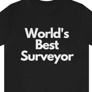 Worlds Best Surveyor T Shirt - Gift for Surveyor - Funny Surveying Graphic Tee - Land Surveyor Shirt - Unisex