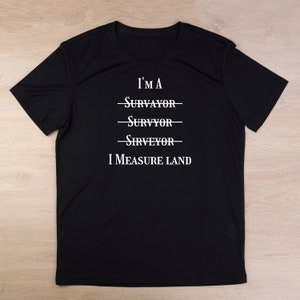 I Measure Land Surveying Shirt - Funny Gift for Surveyor - Land Surveyor Gift Idea - Surveying Tshirt