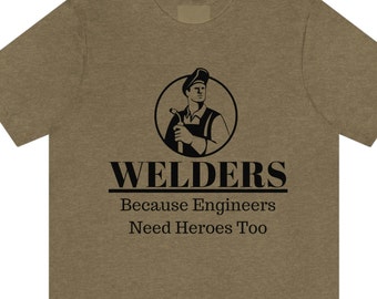 Funny Welder T-Shirt – Engineers Need Heroes Tee