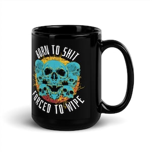 Black Meme Coffee mug, born to poop forced to wipe, memes, funny gift, gag gifts, presents for husband, dad, boyfriend.