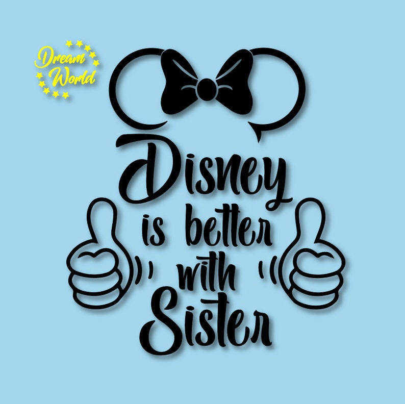 Disney is better with Sister svg,pdf,png,eps,dxf files Disney silhouette Disney trip family shirt ears Minnie mouse,Minnie Mouse cricut