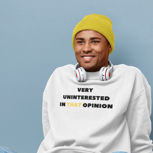 Very uninterested in THAT opinion Crewneck Sweatshirt