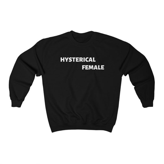 hysterical female sweatshirt