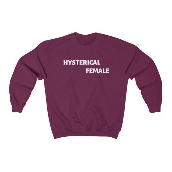 hysterical female sweatshirt