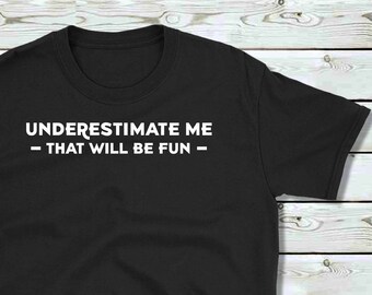 Underestimate Me - That Will Be Fun - Black Cotton T-shirt - Classic Goth Emo, Goth Gift, 100% Cotton Shirt, Vinyl Design Glow-in-the-Dark