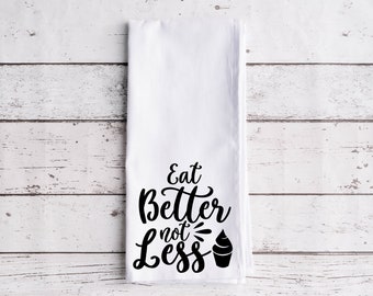 Eat Better Not Less - Flour Sack Towel, 100% Cotton Kitchen Towel, Funny Kitchen Dish Cloth, Housewarming Gift, Printed Tea Towel, Cook Gift