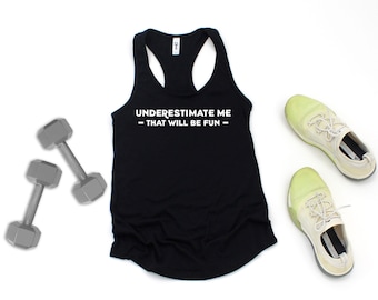 Underestimate Me - That Will Be Fun Tank Top - Goth Witch Wicca - Racer Back Tank - Ladies Tank Top - Workout Gear - Women's Tank Top, Humor