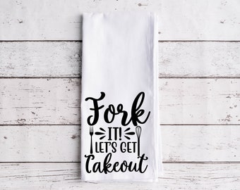 Fork It, Let's Get Takeout - Flour Sack Towel, 100% Cotton Kitchen Towel, Funny Kitchen Dish Cloth, Housewarming Gift, Printed Tea Towel