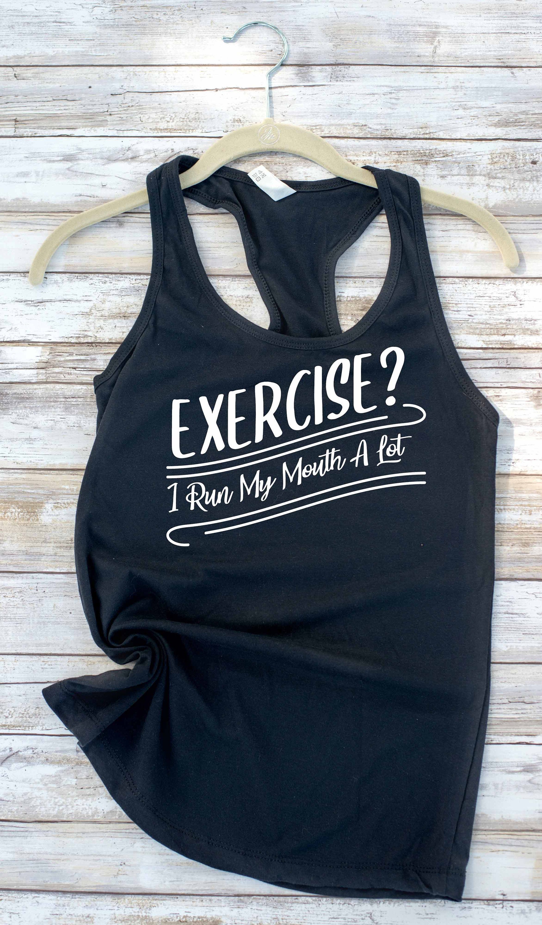 Exercise? I Run My Mouth A Lot - Racer Back Tank - Ladies Tank Top -  Workout Gear by Vast Space Art - Women's Tank Top, Print Tank Top