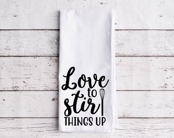 Love to Stir Things Up - Flour Sack Towel, 100% Cotton Kitchen Towel, Funny Kitchen Dish Cloth, Housewarming Gift, Printed Tea Towel