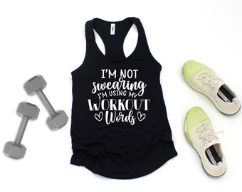 I'm Not Swearing, I'm Using My Workout Words - Tank Top Exercise Gear - Racer Back Ladies Tank Top - Workout Gear - Women's Tank Top, Humor