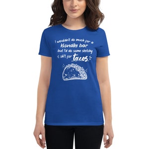 I&#39;d do Some Sketchy Sh*t for Tacos Women&#39;s Graphic Tee