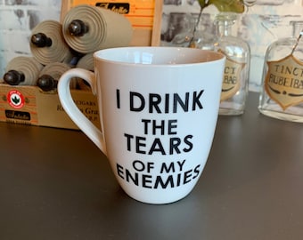 I Drink The Tears Of My Enemies Mug
