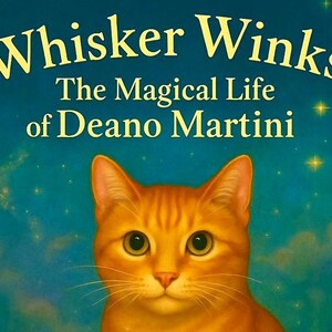 May include: A book cover featuring an orange cat with large green eyes against a blue background with stars and clouds. The title "Whisker Winks" is in yellow, with the subtitle "The Magical Life of Deano Martini".