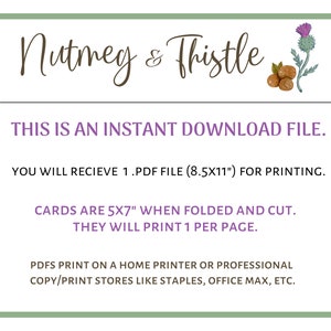 Pu&ograve; includere: Un file di download istantaneo per carte stampabili con il testo "Nutmeg & Thistle". Le carte misurano 5x7 pollici una volta piegate e tagliate e verranno stampate una per pagina. Il file misura 8,5x11 pollici.