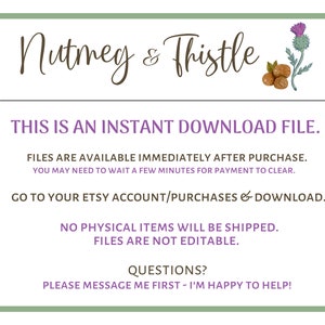 Pu&ograve; includere: Una grafica di download digitale con il testo "Nutmeg & Thistle" in corsivo marrone. Il testo "Questo &egrave; un file di download istantaneo." &egrave; in testo viola. Il testo "I file sono disponibili immediatamente dopo l'acquisto. Potrebbe essere necessario attendere alcuni minuti affinch&eacute; il pagamento venga elaborato. Vai al tuo account Etsy/acquisti e scarica. Non verranno spediti articoli fisici. I file non sono modificabili. Domande? Per favore, contattami prima - sono felice di aiutarti!" &egrave; in testo nero.