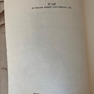 May include: Copyright information for a book published in 1938 by William Morrow and Company, Inc. The book was printed in the United States of America.