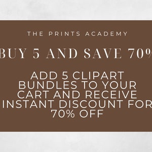 May include: A brown rectangle with white text that reads "THE PRINTS ACADEMY BUY 5 AND SAVE 70% ADD 5 CLIPART BUNDLES TO YOUR CART AND RECEIVE INSTANT DISCOUNT FOR 70% OFF"
